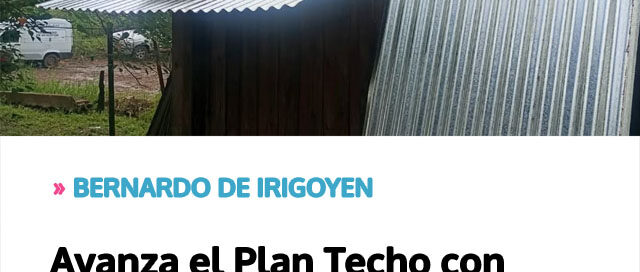 BERNARDO DE IRIGOYEN: Avanza el Plan Techo con mejoras en viviendas del barrio Vista Alegre