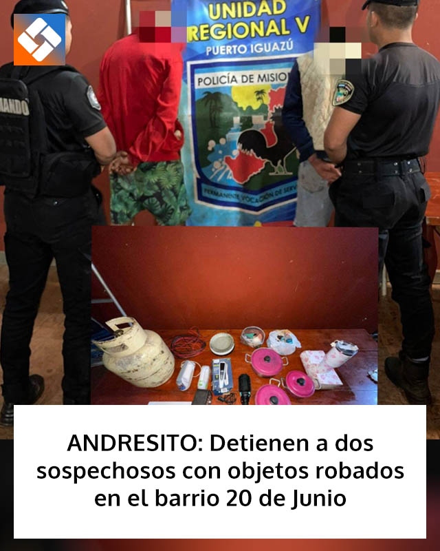 ANDRESITO: Detienen a dos sospechosos con objetos robados en el barrio 20 de Junio