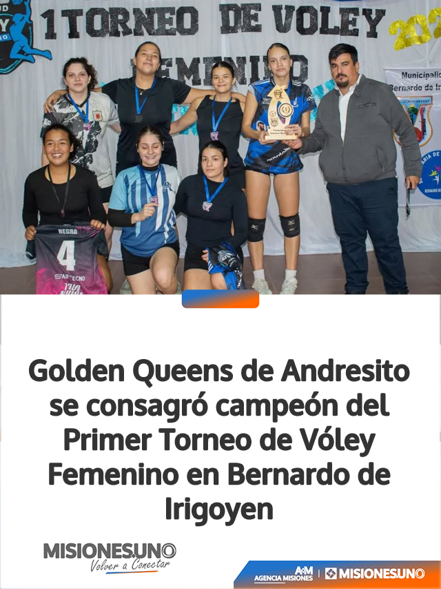 Golden Queens de Andresito se consagró campeón del Primer Torneo de Vóley Femenino en Bernardo de Irigoyen Golden Queens de Andresito se consagró campeón del Primer Torneo de Vóley Femenino en Bernardo de Irigoyen